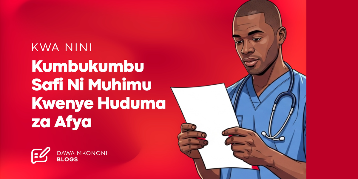 Kwa Nini Kumbukumbu Safi Ni Muhimu Kwenye Huduma za Afya