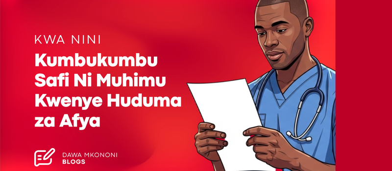 Kwa Nini Kumbukumbu Safi Ni Muhimu Kwenye Huduma za Afya